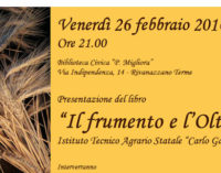 RIVANAZZANO 26/02/2016: “Il Frumento e l’Oltrepo”. Stasera la presentazione del volume dell’Agraria “Gallini” patrocinato dei “Molini di Voghera”. Il volume focalizza l’attenzione su un aspetto storico-produttivo trascurato del territorio oltrepadano