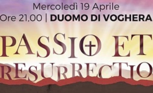 VOGHERA 12/04/2017: Passio et Resurrectio. Mercoledì prossimo secondo concerto pasquale in Duomo