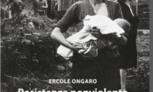 VOGHERA 03/04/2018: “Resistenza nonviolenta”. Sabato la presentazione del libro di Ercole Ongaro