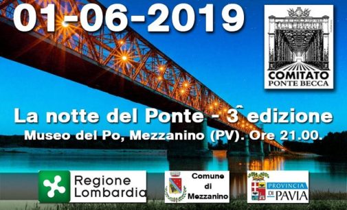 MEZZANINO 29/05/2019: Ponte della Becca. Sabato il Comitato organizza la terza Notte del Ponte. Pressing della Lega in Parlamento