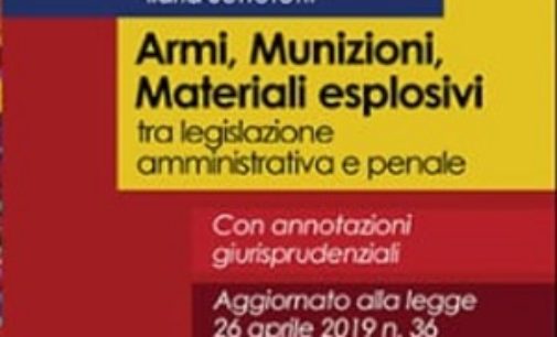 VOGHERA 29/07/2019: Armi Munizioni Materiali esplosivi. Il nuovo manuale di Adolfo Bonforte e degli avvocati Ilaria Sottotetti e Massimiliano Gordon La Pietra